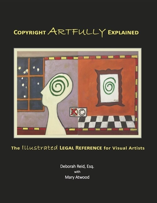 Copyright Artfully Explained: The Illustrated Legal Reference for Visual Artists (Paperback)