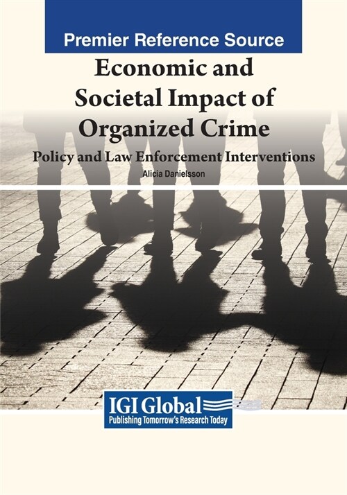 Economic and Societal Impact of Organized Crime: Policy and Law Enforcement Interventions (Paperback)