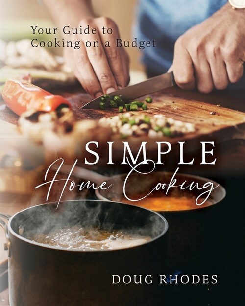 Simple Home Cooking: Your Guide to Cooking on a Budget (Paperback)