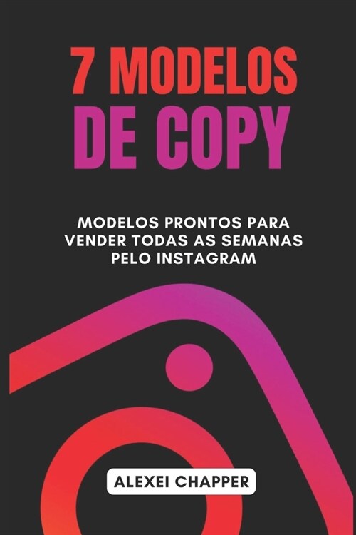 7 Modelos De Copy: Modelos Prontos Para Vender Todas As Semanas Pelo Instagram (Paperback)