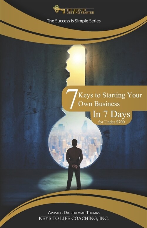7 Keys to Starting Your Own Business in 7 Days for Under $700 (Paperback)