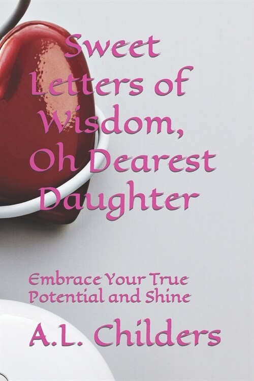 Sweet Letters of Wisdom, Oh Dearest Daughter: Embrace Your True Potential and Shine (Paperback)