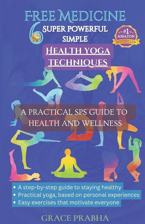Free Medicine: 6 SUPER POWERFUL SIMPLE HEALTH YOGA TECHNIQUES - A PRACTICAL SPS GUIDE TO HEALTH AND WELLNESS: A step-by-step guide to (Paperback)