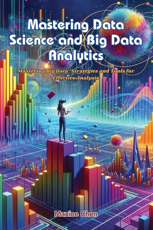 Mastering Data Science and Big Data Analytics: Mastering big data: strategies and tools for effective analysis (Paperback)