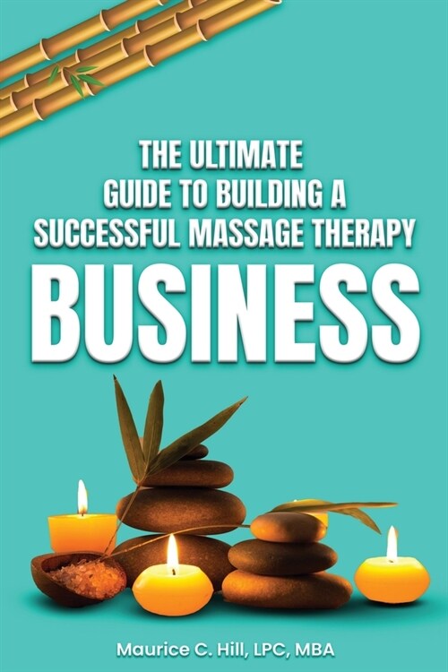 The Ultimate Guide to Building a Successful Massage Therapy Business (Paperback)