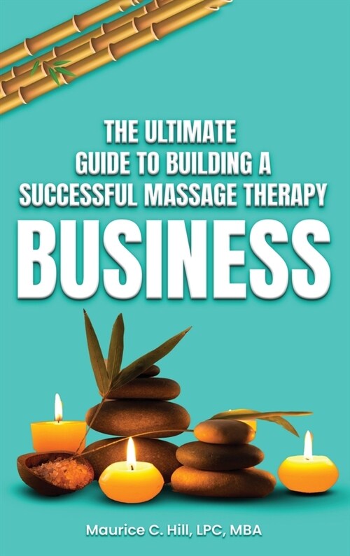 The Ultimate Guide to Building a Successful Massage Therapy Business (Hardcover)