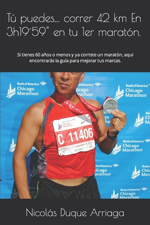 Tu puedes correr 42 km En 3h19: 59 en tu 1er marat?.: Si tienes 60 a?s o menos y ya corriste un marat?, aqui encontrar? la gu? para mejorar tus m (Paperback)