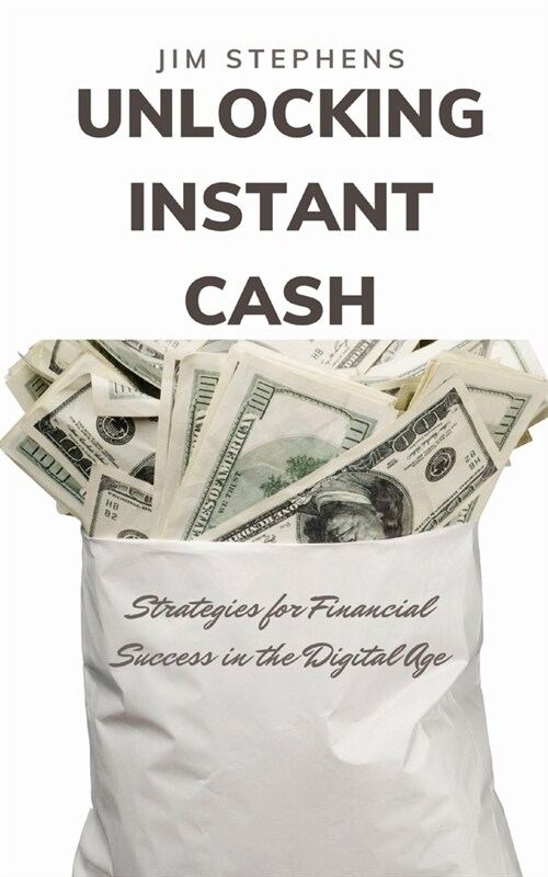 Unlocking Instant Cash: Strategies for Financial Success in the Digital Age (Paperback)
