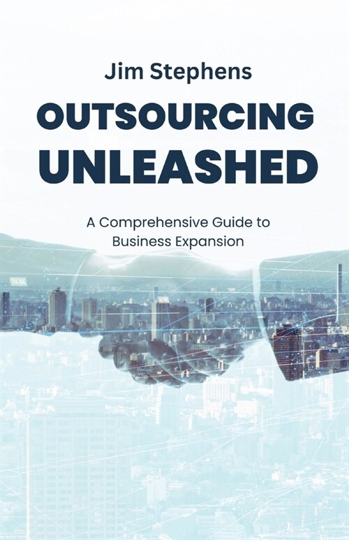 Outsourcing Unleashed: A Comprehensive Guide to Business Expansion (Paperback)