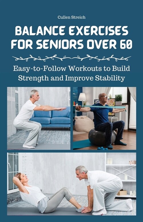 Balance Exercises for Seniors Over 60: Easy-to-Follow Workouts to Build Strength and Improve Stability (Paperback)