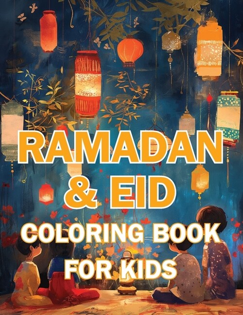Ramadan & Eid Coloring Book for Kids: Celebrate the Holy Month & Festive Joy! Featuring 60+ Beautiful and Engaging Coloring Pages to Nurture Islamic V (Paperback)