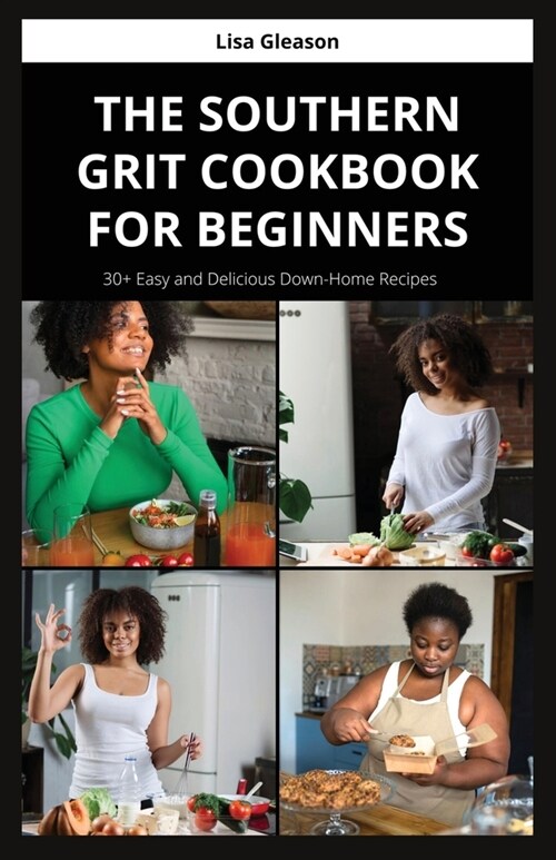 The Southern Grit Cookbook for Beginners: 30+ Easy and Delicious Down-Home Recipes (Paperback)