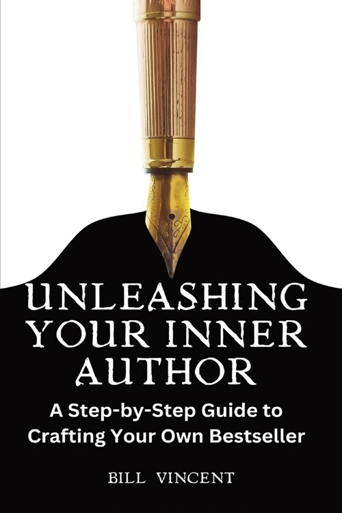 Unleashing Your Inner Author (Large Print Edition): A Step-by-Step Guide to Crafting Your Own Bestseller (Paperback)