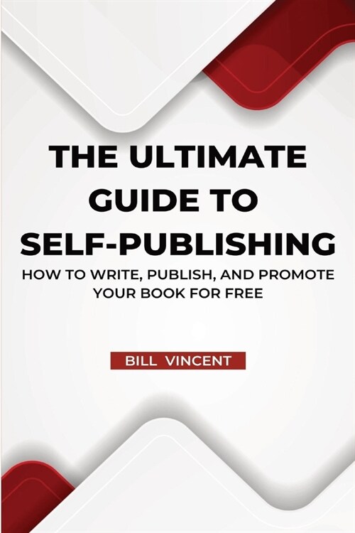 The Ultimate Guide to Self-Publishing (Large Print Edition): How to Write, Publish, and Promote Your Book for Free (Paperback)