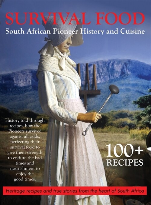 Survival Food: South African Pioneer Cuisine: South African Pioneer Cuisine (Hardcover)