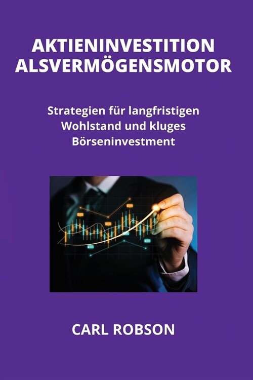 Aktieninvestition ALS Verm?ensmotor: Strategien f? langfristigen Wohlstand und kluges B?seninvestment (Paperback)