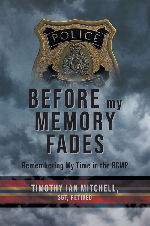 Before My Memory Fades: Remembering My Time in the RCMP (Paperback)
