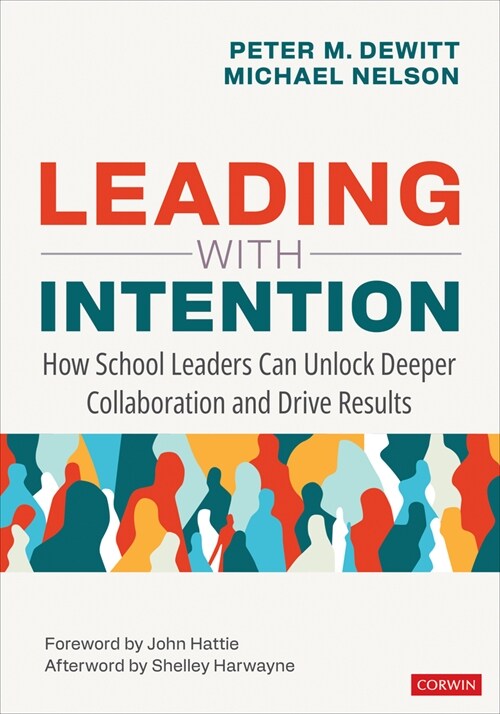 Leading with Intention: How School Leaders Can Unlock Deeper Collaboration and Drive Results (Paperback)