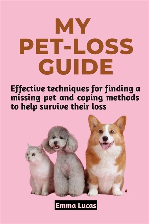 My Pet Loss Guide: Effective techniques for finding a missing pet and coping methods to help survive their loss (Paperback)