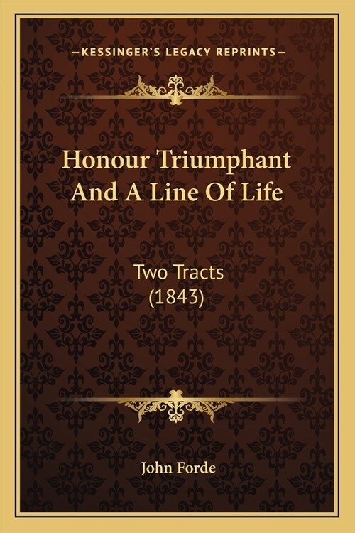 Honour Triumphant And A Line Of Life: Two Tracts (1843) (Paperback)