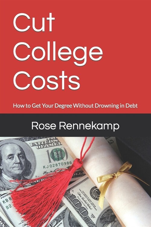Cut College Costs: How to Get Your Degree Without Drowning in Debt (Paperback)