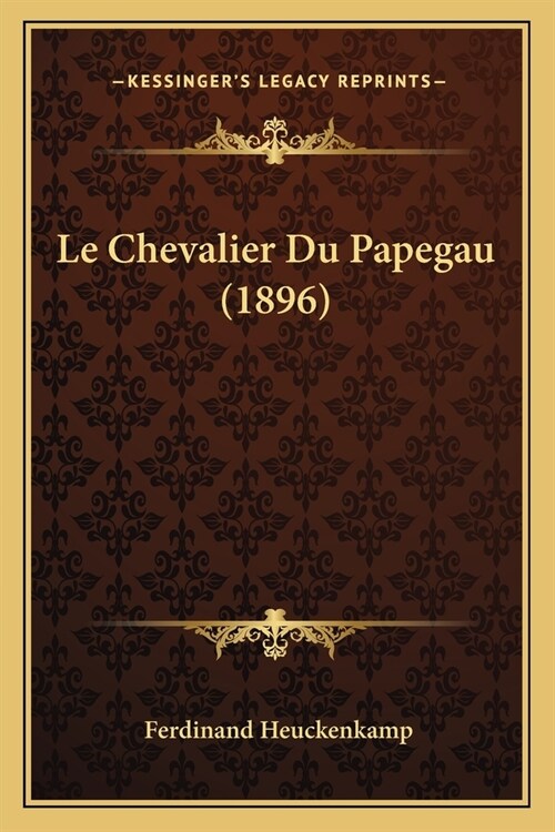 Le Chevalier Du Papegau (1896) (Paperback)