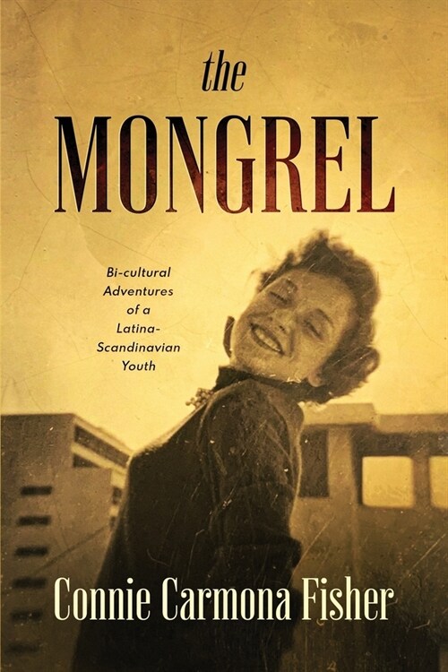 The Mongrel: Bi-cultural Adventures of a Latina-Scandinavian Youth (Paperback)