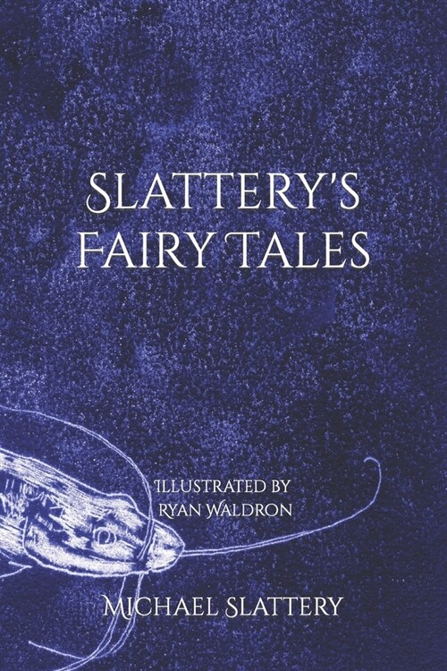 Slatterys Fairy Tales: Illustrated by Ryan Waldron (Paperback)