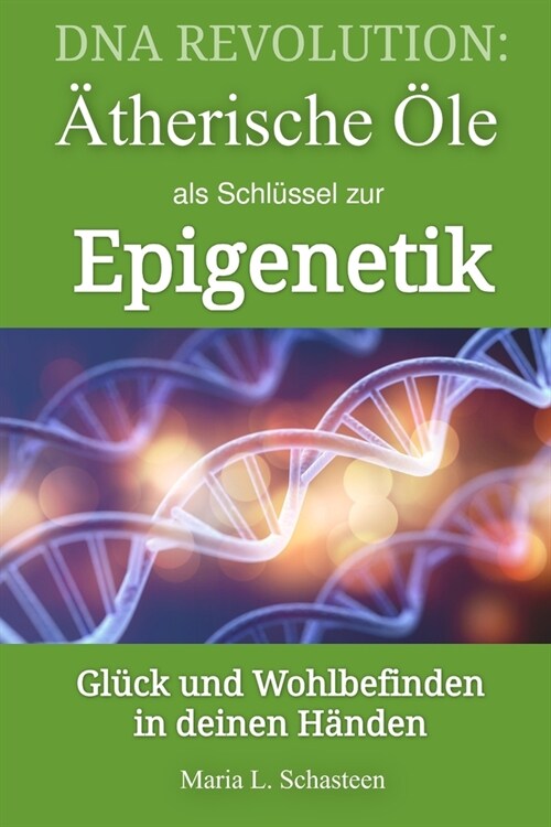 DNA Revolution: 훦herische ?e als Schl?sel zur Epigenetik: Gl?k und Wohlbefinden in deinen H?den (Paperback)