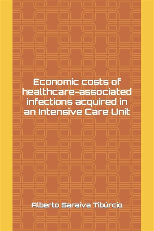 Economic costs of healthcare-associated infections acquired in an Intensive Care Unit (Paperback)