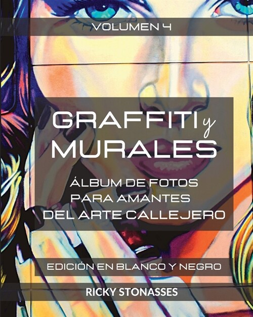GRAFFITI y MURALES #4 - Edici? Especial en Blanco y Negro: 햘bum de fotos para los amantes del arte callejero - Vol. 4 (Paperback)