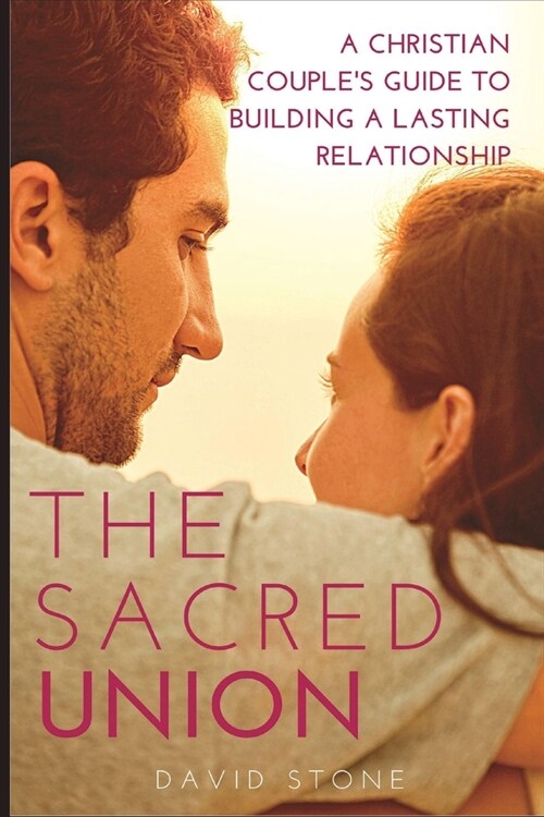 The Sacred Union (Large Print Edition): A Christian Couples Guide to Building a Lasting Relationship (Paperback)