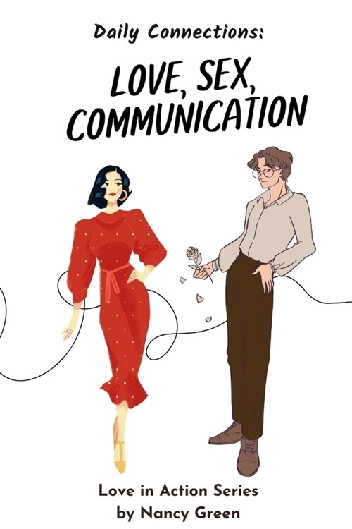 Love, Sex and Communication: Daily Connections for Couples: Couples Reflecting for Stronger Relationships (Paperback)