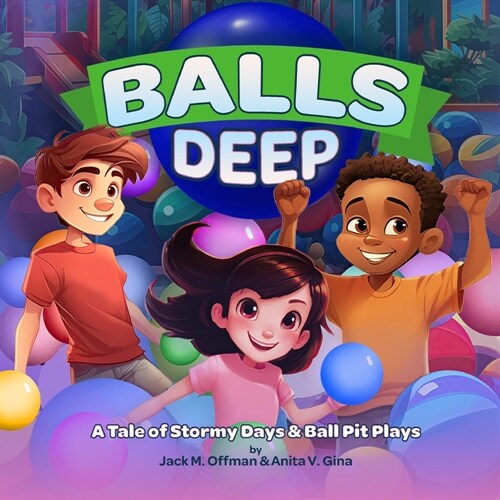 Balls Deep: A Tale of Stormy Days and Ball Pit Plays (Paperback)