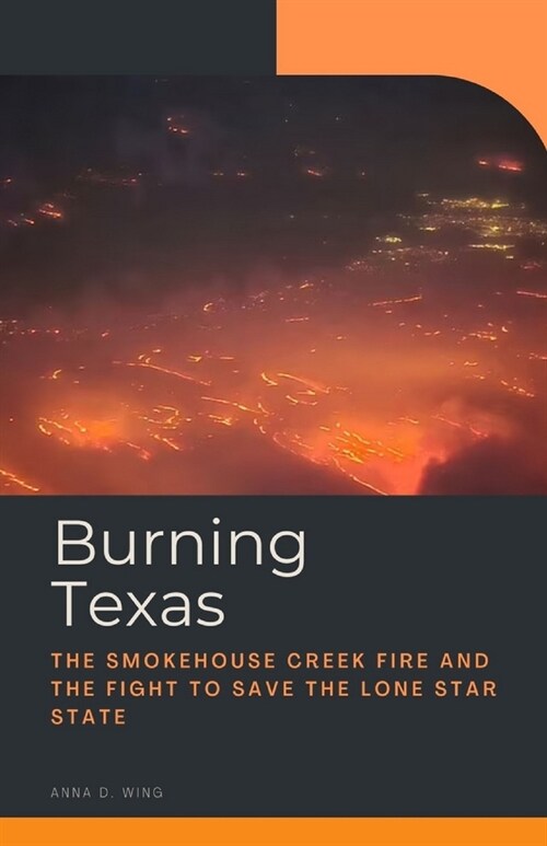 Burning Texas: The Smokehouse Creek Fire and the Fight to Save the Lone Star State (Paperback)