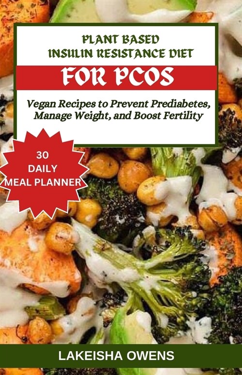 Plant-Based Insulin Resistance Diet for Pcos: Vegan recipes to prevent prediabetes, manage weight, and boost fertility (Paperback)