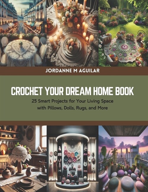 Crochet Your Dream Home Book: 25 Smart Projects for Your Living Space with Pillows, Dolls, Rugs, and More (Paperback)