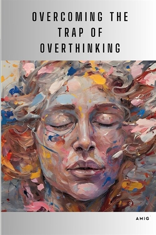 Overcoming the Trap of Overthinking: Trap of Overthinking (Paperback)