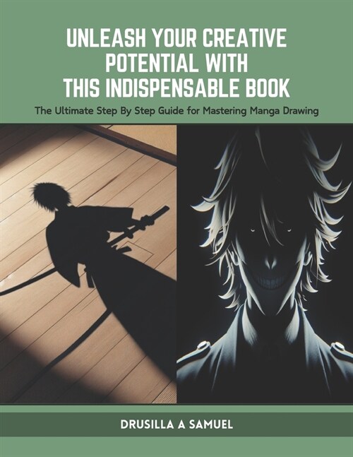 Unleash Your Creative Potential with this Indispensable Book: The Ultimate Step By Step Guide for Mastering Manga Drawing (Paperback)
