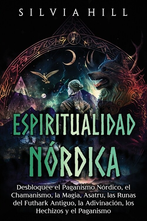 Espiritualidad n?dica: Desbloquee el paganismo n?dico, el chamanismo, la magia, Asatru, las runas del Futhark antiguo, la adivinaci?, los h (Paperback)