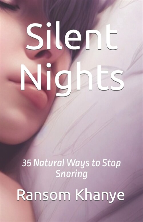 Silent Nights: 35 Natural Ways to Stop Snoring (Paperback)
