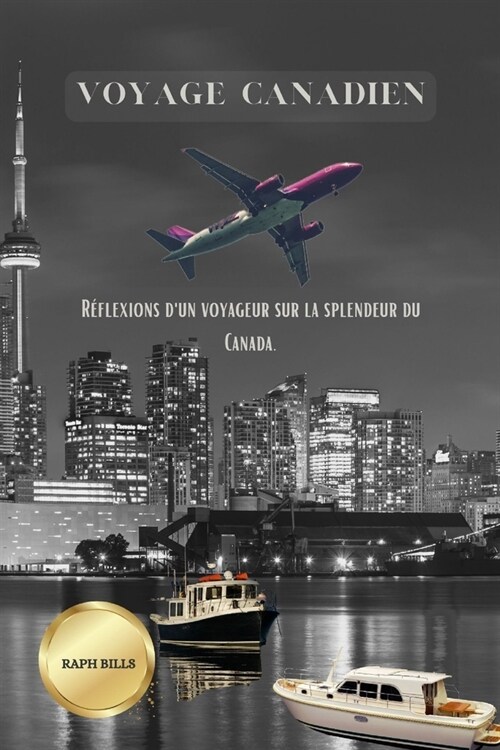 Voyage Canadien: R?lexions dun voyageur sur la splendeur du Canada. (Paperback)