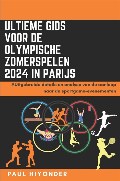 Ultieme gids voor de Olympische Zomerspelen 2024 in Parijs: AUitgebreide details en analyse van de aanloop naar de sportgame-evenementen (Paperback)