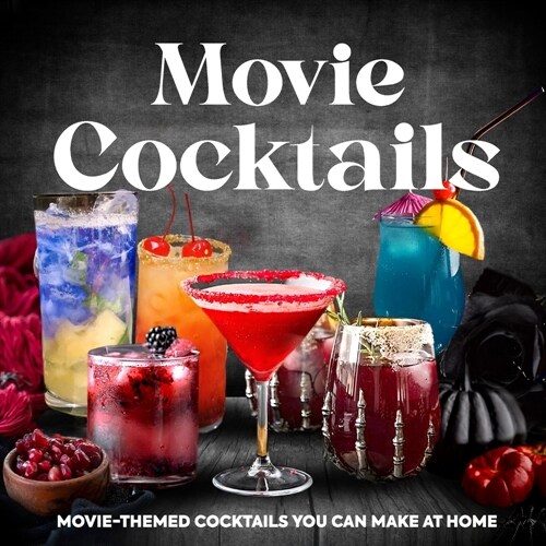 Movie Cocktails: Movie Themed Cocktails You Can Make at Home: Popular Movie Cocktails to Try (Paperback)