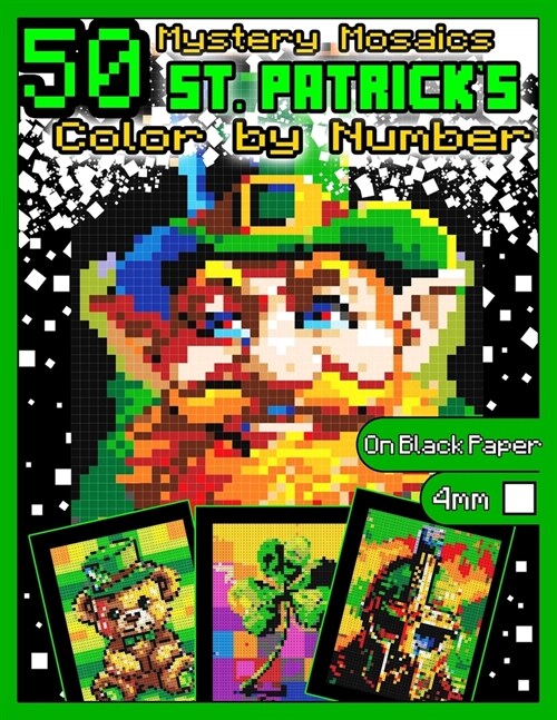 Mystery Mosaics Color by Number: 50 St. Patricks Day Pages: Pixel Art Coloring Book with St. Patricks Day Hidden Images, Color Quest on Black Paper, (Paperback)