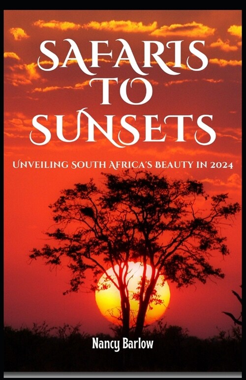 From Safaris to Sunsets: Unveiling South Africas Beauty in 2024 (Paperback)
