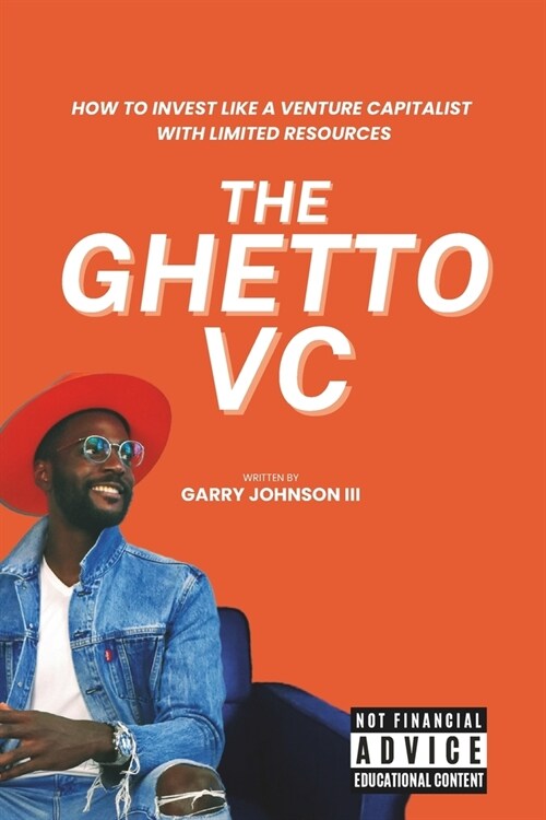 The Ghetto VC: How to Invest Like a Venture Capitalist with Limited Resources (Paperback)