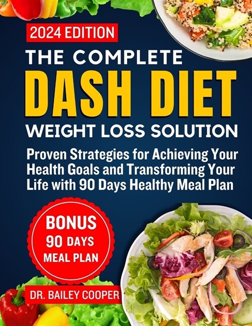 The Complete DASH Diet Weight Loss Solution 2024: Proven Strategies for Achieving Your Health Goals and Transforming Your Life with 90 Days Healthy Me (Paperback)