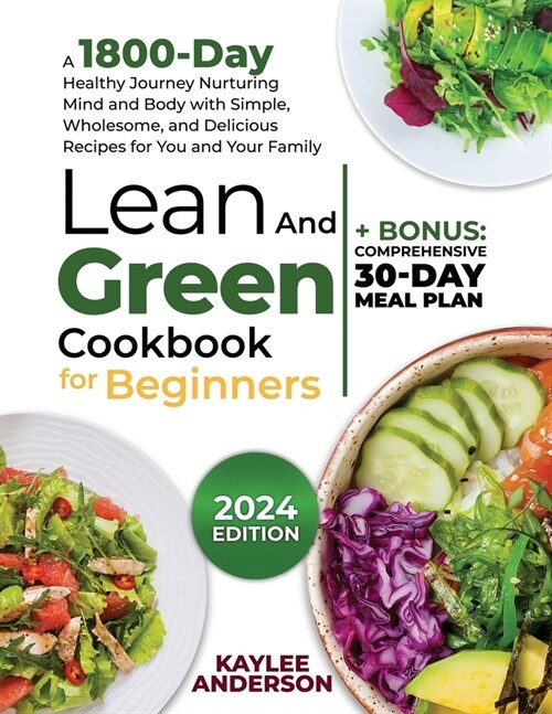 Lean and Green Cookbook for Beginners: A 1800-Day Healthy Journey Nurturing Mind and Body with Simple, Wholesome, and Delicious Recipes for You and Yo (Paperback)