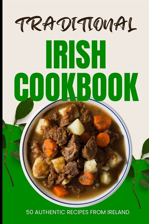 Traditional Irish Cookbook: 50 Authentic Recipes from Ireland (Paperback)